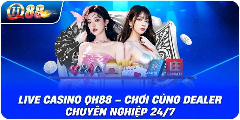 live-casino-qh88-choi-cung-dealer-chuyen-nghiep-247
